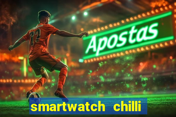 smartwatch chilli beans vale a pena smartwatch chilli beans